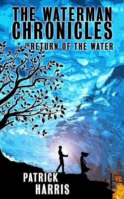 The Waterman Chronicles 2: Return of the Water by Patrick Harris