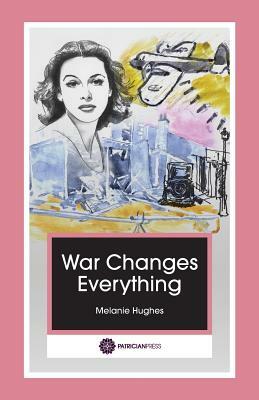 War Changes Everything by Melanie Hughes