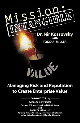 Mission: Intangible: Managing Risk and Reputation to Create Enterprise Value by Dr Nir Kossovsky, Nir Kossovsky