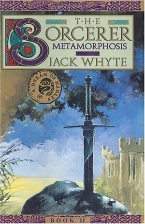 The Sorcerer: Metamorphosis by Jack Whyte