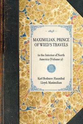 Maximilian, Prince of Wied's Travels: In the Interior of North America (Volume 2) by Maximilian Wied, Hannibal Lloyd, Karl Bodmer