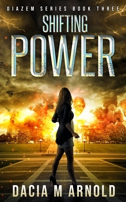 Shifting Power: Book Three of the DiaZem Series by Dacia M. Arnold