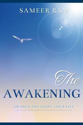 The Awakening: Awaken and Shape your life by Sameer Ram