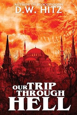 Our Trip Through Hell by D.W. Hitz