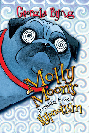 Molly Moon's Incredible Book Of Hypnotism by Georgia Byng