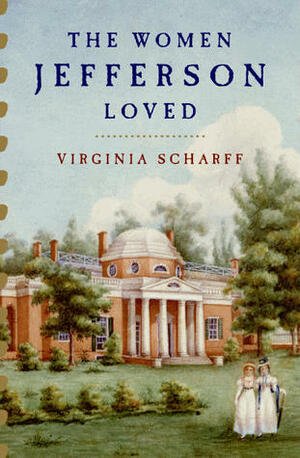 The Women Jefferson Loved by Virginia Scharff