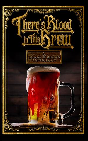 There's Blood In This Brew by Joey Powell