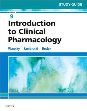 Study Guide for Introduction to Clinical Pharmacology by Constance G. Visovsky, Cheryl H. Zambroski, Shirley Hosler