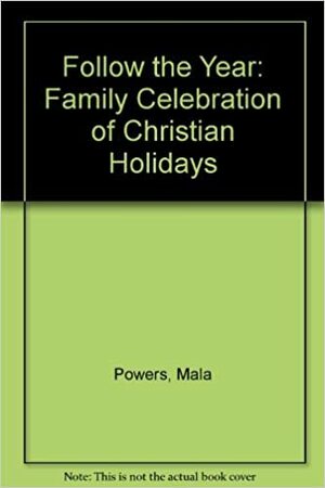 Follow the Year: Family Celebration of Christian Holidays by Mala Powers