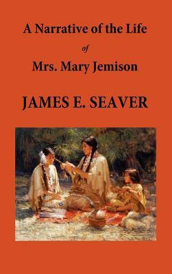 A Narrative of the Life of Mrs. Mary Jemison by James E. Seaver