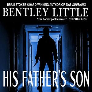 His Father's Son by Bentley Little, Bentley Little, Bentley Little