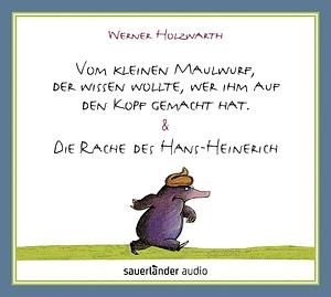 Vom kleinen Maulwurf, der wissen wollte, wer ihm auf den Kopf gemacht hat & Die Rache des Hans-Heinerich by Ingo Insterburg, Werner Holzwarth