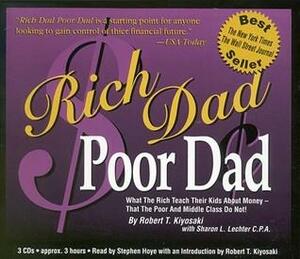 Rich Dad Poor Dad: Whatthe Rich Teach Their Kids about Money¿that the Poor and the Middle Class Do Not! by Robert T. Kiyosaki, Sharon L. Lechter