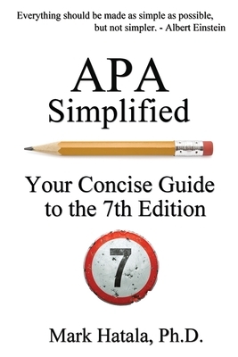 APA Simplified: Your Concise Guide to the 7th Edition by Mark Hatala