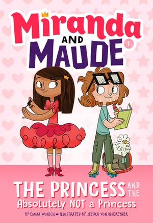The Princess and the Absolutely Not a Princess by Emma Wunsch, Jessika von Innerebner