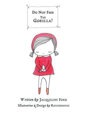 Do Not Feed the Gorilla! by Jacqueline Ford