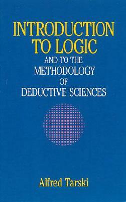 Introduction to Logic: And to the Methodology of Deductive Sciences by Alfred Tarski
