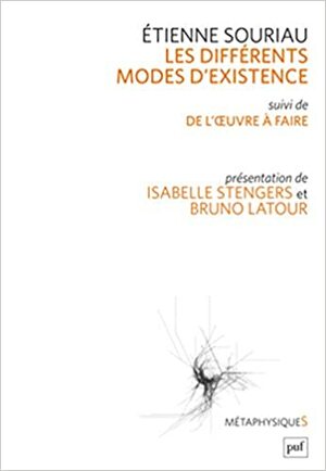 Les différents modes d'existence: Suivi de « Du mode d'existence de l'oeuvre à faire ». Présentation par Isabelle Stengers et Bruno Latour (MétaphysiqueS) by Étienne Souriau