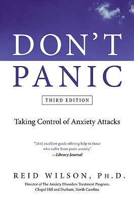 Don't Panic: Taking Control of Anxiety Attacks by Reid Wilson