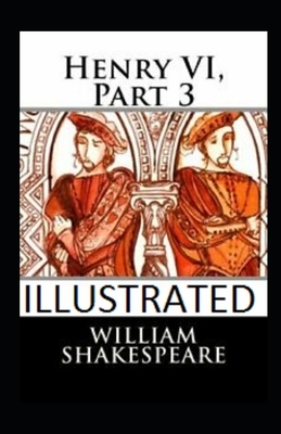 Henry VI, Part 3 illustrated by William Shakespeare