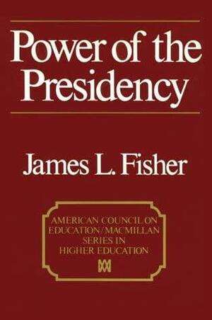 Power of the Presidency by James L. Fisher