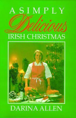 A Simply Delicious Irish Christmas by Darina Allen