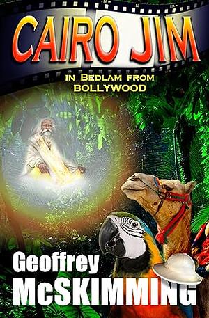 Cairo Jim in Bedlam from Bollywood: An Indian Tale of Incredulity by Geoffrey McSkimming