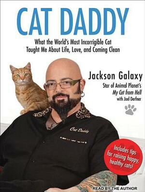 Cat Daddy: What the World's Most Incorrigible Cat Taught Me about Life, Love, and Coming Clean by Joel Derfner, Jackson Galaxy