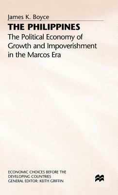 The Philippines: The Political Economy of Growth and Impoverishment in the Marcos Era by James K. Boyce