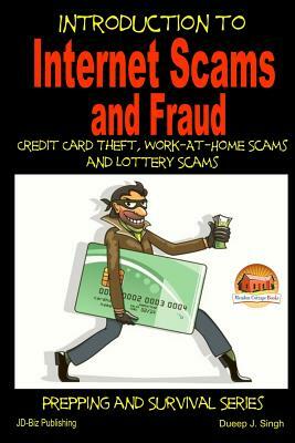 Introduction to Internet Scams and Fraud - Credit Card Theft, Work-At-Home Scams and Lottery Scams by Dueep J. Singh, John Davidson