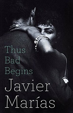 Thus Bad Begins by Javier Marías