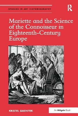 Mariette and the Science of the Connoisseur in Eighteenth-Century Europe by Kristel Smentek