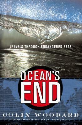 Ocean's End Travels Through Endangered Seas by Paul R. Ehrlich, Colin Woodard, Colin Woodard