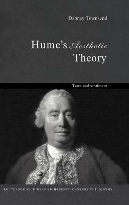 Hume's Aesthetic Theory: Taste and Sentiment by Dabney Townsend