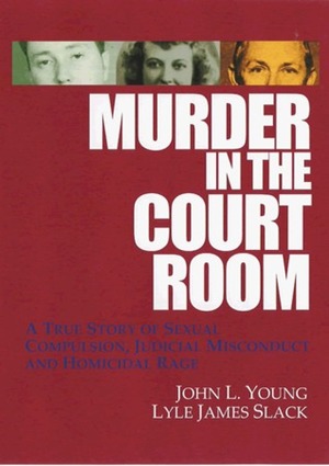 Murder in the Courtroom by John L. Young, Lyle James Slack