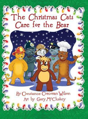 The Christmas Cats Care for the Bear by Constance Wilson