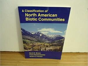 A Classification of North American Biotic Communities by Susan E. Franson, Frank Reichenbacher, David Earl Brown