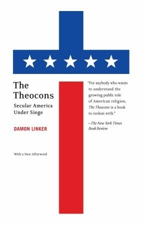 The Theocons: Secular America Under Siege by Damon Linker