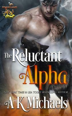 Highland Wolf Clan, Book 1, the Reluctant Alpha by A.K. Michaels