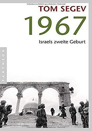 1967 - Israels zweite Geburt by Tom Segev, Tom Segev