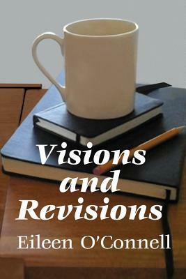 Visions and Revisions by Eileen O'Connell