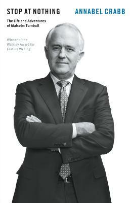 Stop at Nothing: The Life and Adventures of Malcolm Turnbull by Annabel Crabb