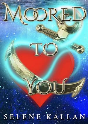 Moored to You by Selene Kallan