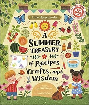 Little Homesteader: A Summer Treasury of Recipes, Crafts, and Wisdom by Anneliesdraws, Angela Ferraro-Fanning