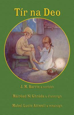Tír na Deo: J. M. Barrie's Peter Pan and Wendy in Irish by J.M. Barrie
