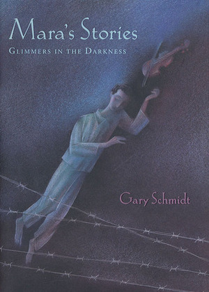 Mara's Stories: Glimmers in the Darkness by Gary D. Schmidt