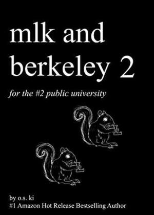 mlk and berkeley 2: the second book for the second public university by Sophiya Sweet, O.S. KI