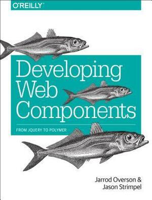 Developing Web Components by Jason Strimpel, Jarrod Overson