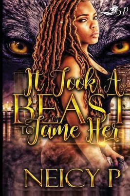 It Took a Beast to Tame Her: (It Took a Beast to Tame Her Book 1) by Neicy P