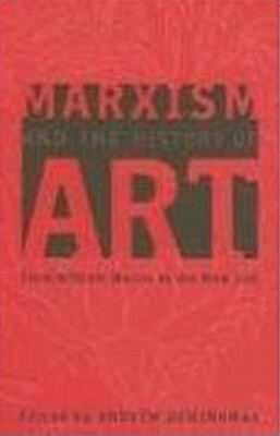 Marxism and the History of Art: From William Morris to the New Left by 